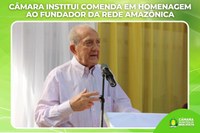 Câmara institui comenda em homenagem ao fundador da Rede Amazônica