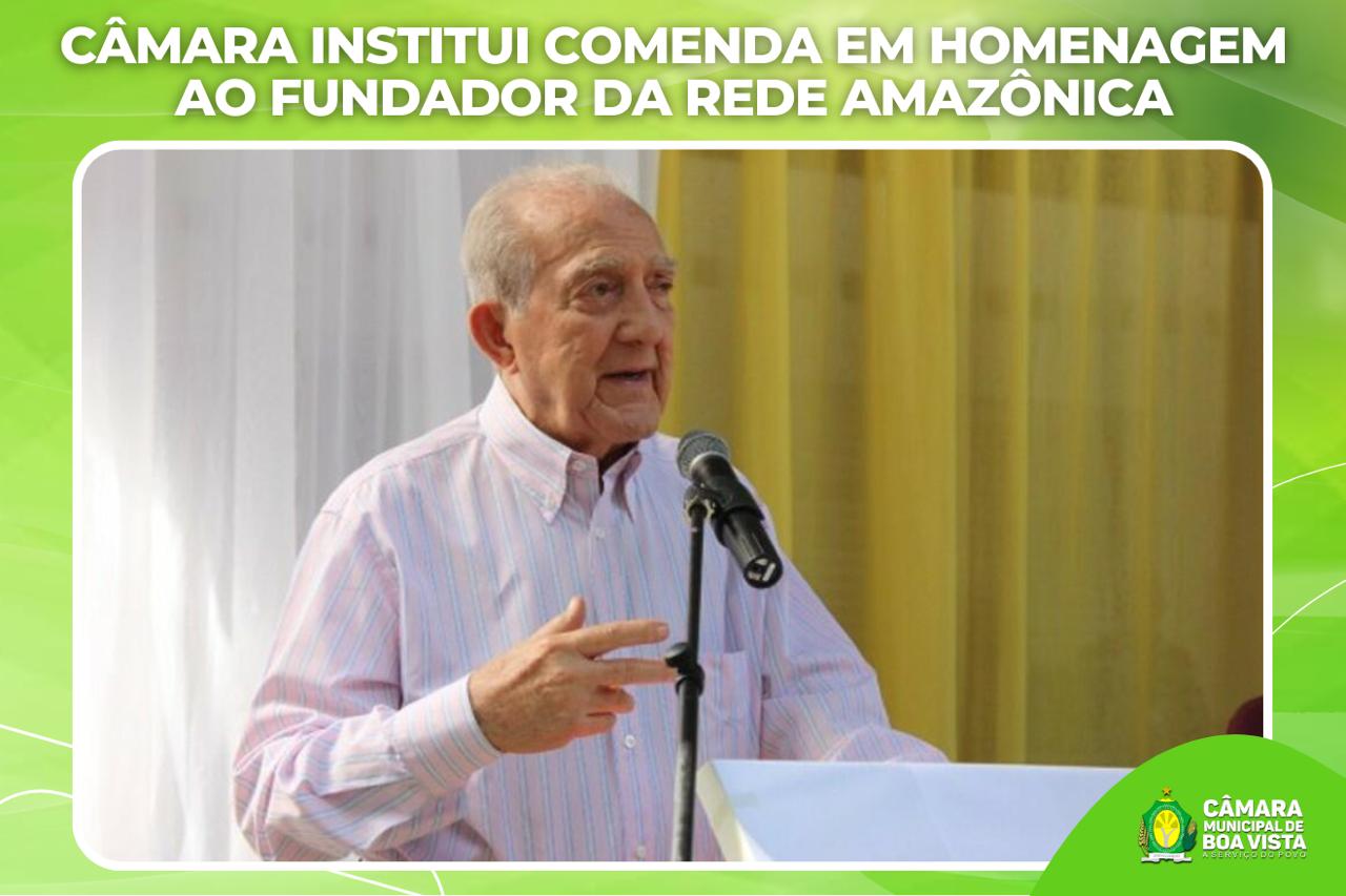 Câmara institui comenda em homenagem ao fundador da Rede Amazônica
