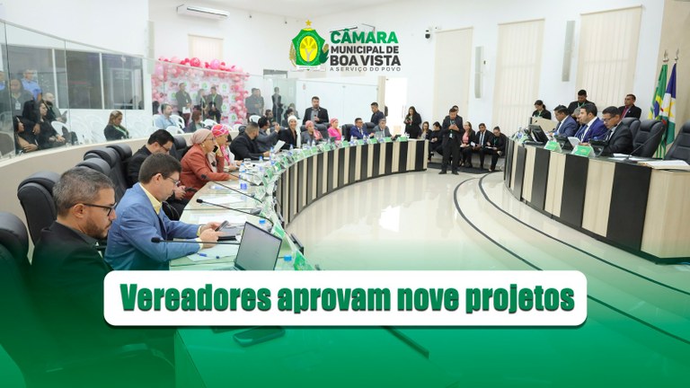 CÂMARA MUNICIPAL DE BOA VISTA - Vereadores aprovaram nove projetos
