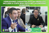 Vereadores garantem IPTU em braille e incluem a Copa Boa Vista no calendário municipal