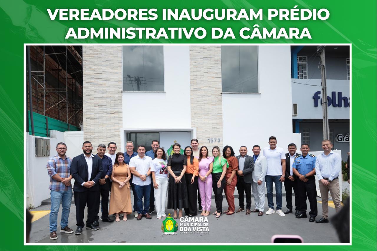 Vereadores inauguram prédio administrativo da Câmara