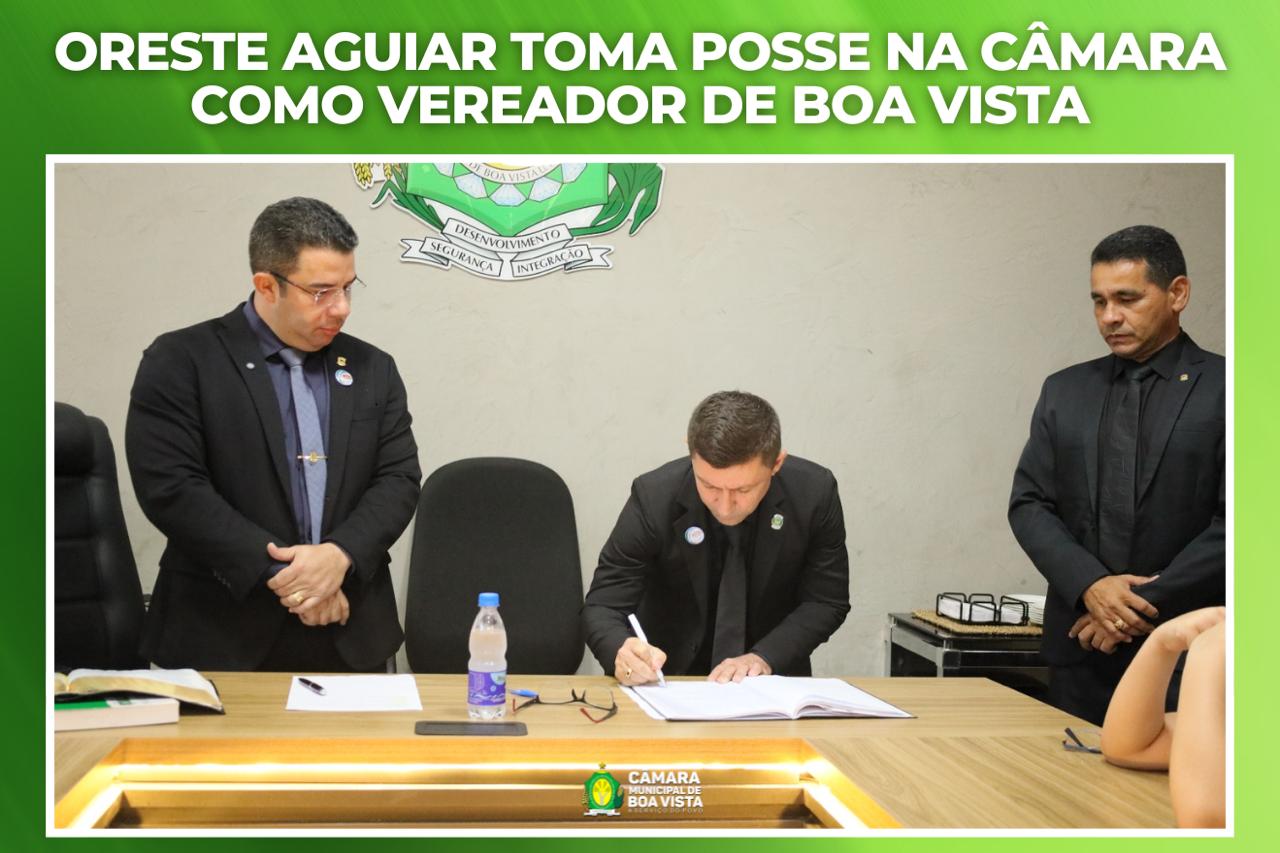 Oreste Aguiar toma posse na Câmara como vereador de Boa Vista